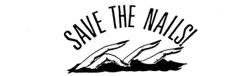 SAVE THE NAILS! Trademark Image