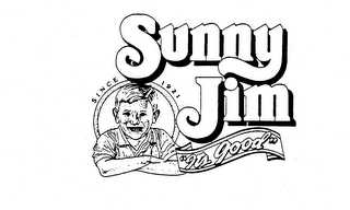 SUNNY JIM SINCE 1921 "ITS GOOD" Trademark Image