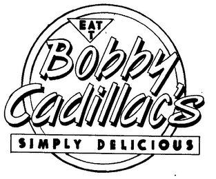 EAT AT BOBBY CADILLAC'S SIMPLY DELICIOUS Trademark Image