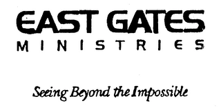 EAST GATES MINISTRIES SEEING BEYOND THEIMPOSSIBLE Trademark Image