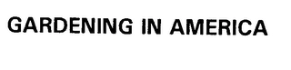 GARDENING IN AMERICA Trademark Image