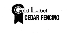 GOLD LABEL CEDAR FENCING Trademark Image