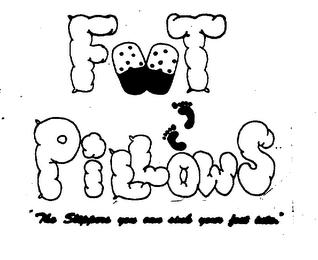FOOT PILLOWS "THE SLIPPERS YOU CAN SINK YOUR FEET INTO." Trademark Image