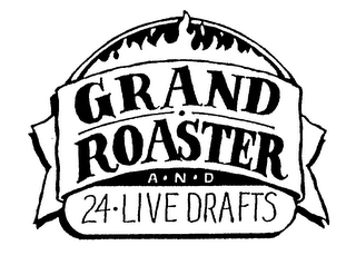 GRAND ROASTER A N D 24-LIVE DRAFTS Trademark Image