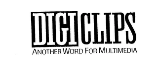 DIGICLIPS ANOTHER WORD FOR MULTIMEDIA Trademark Image