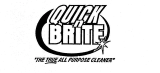 QUICK N BRITE "THE TRUE ALL PURPOSE CLEANER" Trademark Image
