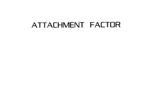 ATTACHMENT FACTOR Trademark Image