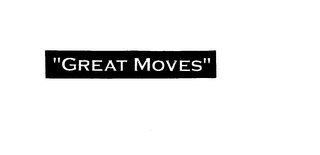 "GREAT MOVES" Trademark Image