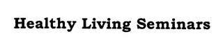 HEALTHY LIVING SEMINARS Trademark Image