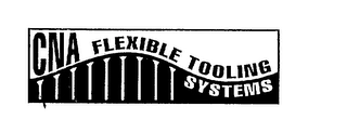CNA FLEXIBLE TOOLING SYSTEMS Trademark Image