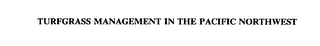 TURFGRASS MANAGEMENT IN THE PACIFIC NORTHWEST Trademark Image