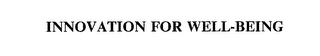INNOVATION FOR WELL-BEING Trademark Image