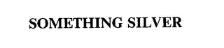 SOMETHING SILVER Trademark Image