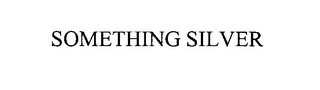SOMETHING SILVER Trademark Image