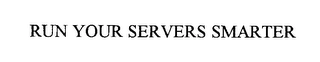 RUN YOUR SERVERS SMARTER Trademark Image