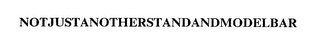NOTJUSTANOTHERSTANDANDMODELBAR Trademark Image