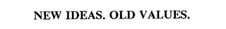 NEW IDEAS. OLD VALUES. Trademark Image