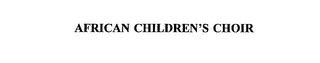 AFRICAN CHILDREN'S CHOIR Trademark Image