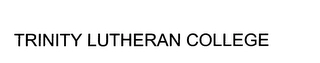 TRINITY LUTHERAN COLLEGE Trademark Image