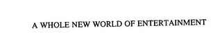 A WHOLE NEW WORLD OF ENTERTAINMENT Trademark Image