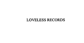 LOVELESS RECORDS Trademark Image