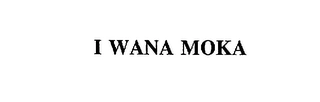 I WANA MOKA Trademark Image