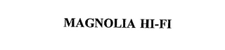 MAGNOLIA HI-FI Trademark Image