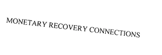 MONETARY RECOVERY CONNECTIONS Trademark Image