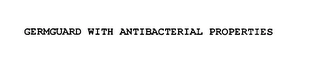 GERMGUARD WITH ANTIBACTERIAL PROPERTIES Trademark Image