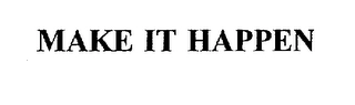 MAKE IT HAPPEN Trademark Image