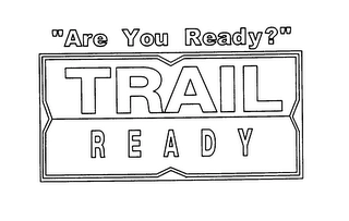 "ARE YOU READY?" TRAIL READY Trademark Image