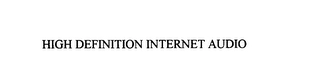 HIGH DEFINITION INTERNET AUDIO Trademark Image