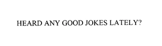 HEARD ANY GOOD JOKES LATELY? Trademark Image