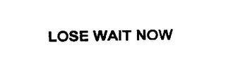 LOSE WAIT NOW Trademark Image