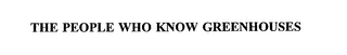THE PEOPLE WHO KNOW GREENHOUSES Trademark Image