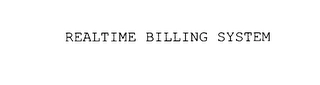 REALTIME BILLING SYSTEM Trademark Image