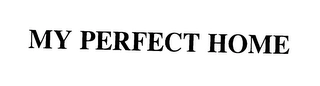 MY PERFECT HOME Trademark Image