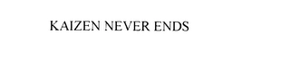 KAIZEN NEVER ENDS Trademark Image