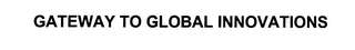 GATEWAY TO GLOBAL INNOVATIONS Trademark Image