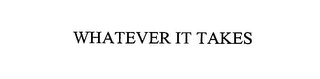 WHATEVER IT TAKES Trademark Image