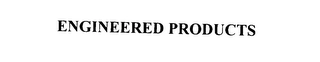 ENGINEERED PRODUCTS Trademark Image