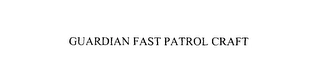GUARDIAN FAST PATROL CRAFT Trademark Image