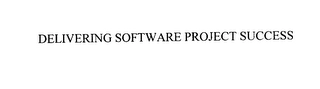 DELIVERING SOFTWARE PROJECT SUCCESS Trademark Image