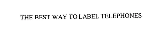 THE BEST WAY TO LABEL TELEPHONES Trademark Image
