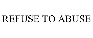 REFUSE TO ABUSE Trademark Image
