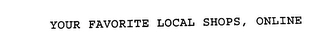 YOUR FAVORITE LOCAL SHOPS, ONLINE Trademark Image