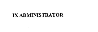 IX ADMINISTRATOR Trademark Image