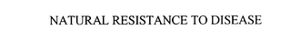 NATURAL RESISTANCE TO DISEASE Trademark Image
