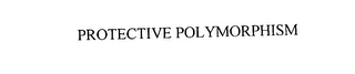 PROTECTIVE POLYMORPHISM Trademark Image