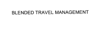 BLENDED TRAVEL MANAGEMENT Trademark Image